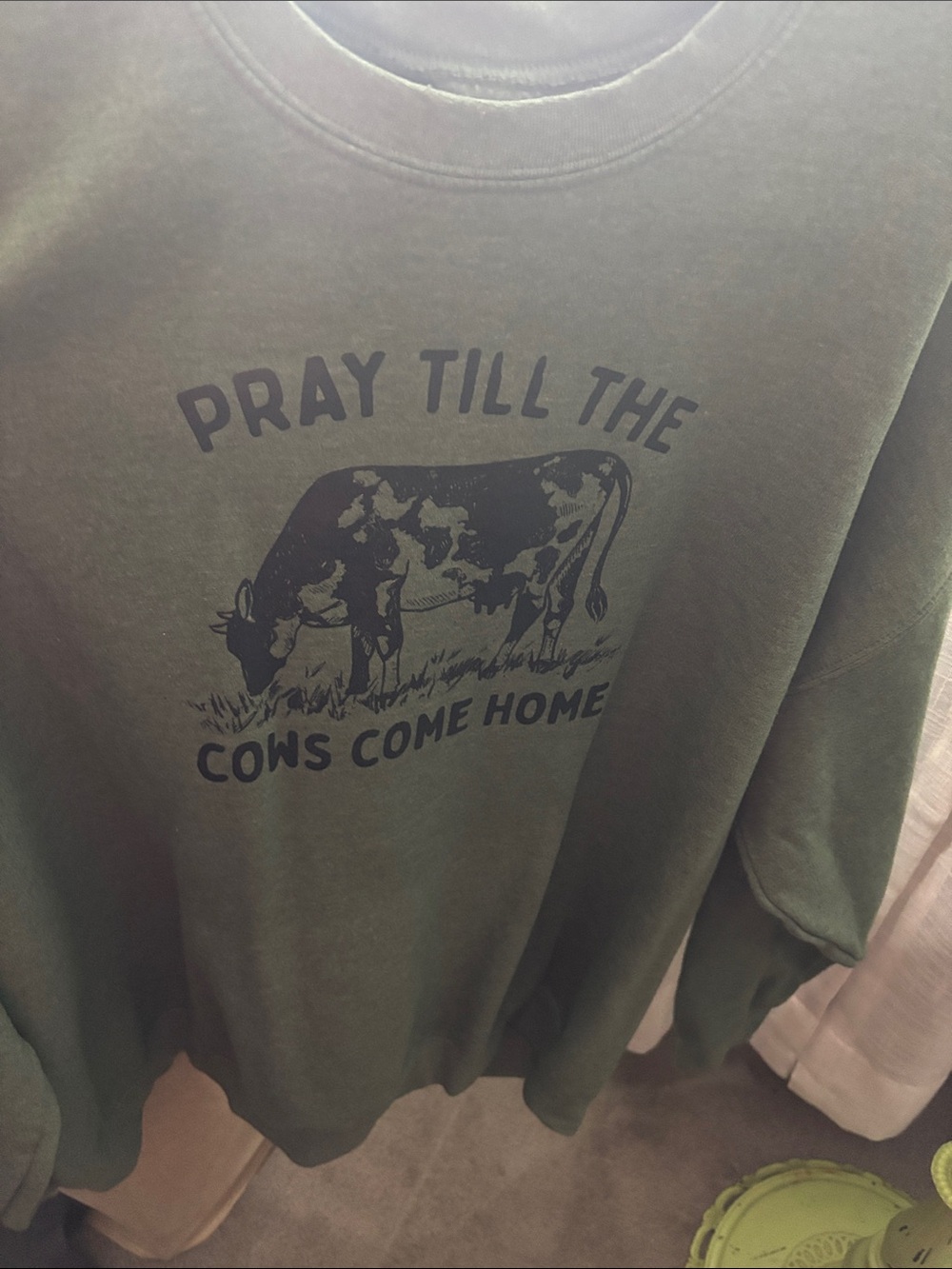 Green Sweatshirt with Cow Graphic - "Pray Till The Cows Come Home"